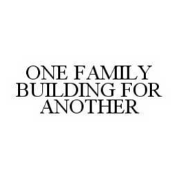 ONE FAMILY BUILDING FOR ANOTHER trademark