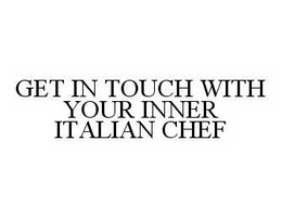 GET IN TOUCH WITH YOUR INNER ITALIAN CHEF trademark