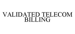 VALIDATED TELECOM BILLING trademark