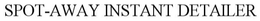 SPOT-AWAY INSTANT DETAILER trademark