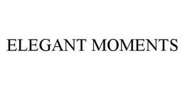 ELEGANT MOMENTS trademark