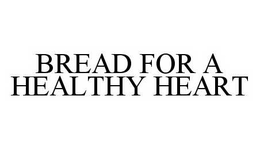 BREAD FOR A HEALTHY HEART trademark