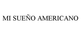 MI SUEÑO AMERICANO trademark