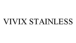 VIVIX STAINLESS trademark
