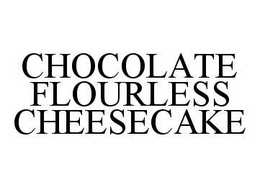CHOCOLATE FLOURLESS CHEESECAKE trademark