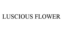 LUSCIOUS FLOWER trademark