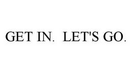 GET IN. LET'S GO. trademark