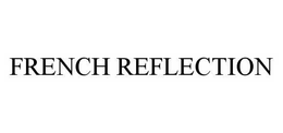 FRENCH REFLECTION trademark