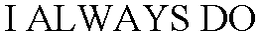 I ALWAYS DO trademark