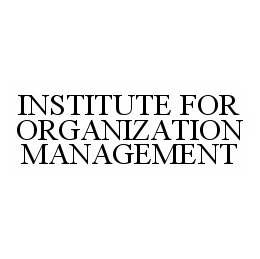 INSTITUTE FOR ORGANIZATION MANAGEMENT trademark