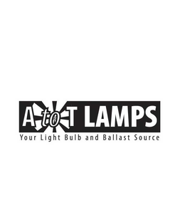 A TO T LAMPS YOUR LIGHT BULB AND BALLAST SOURCE trademark