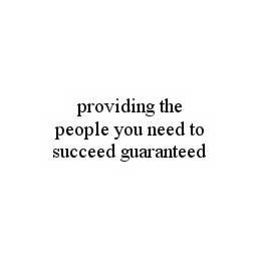 PROVIDING THE PEOPLE YOU NEED TO SUCCEED GUARANTEED trademark