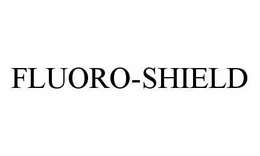 FLUORO-SHIELD trademark