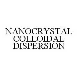 NANOCRYSTAL COLLOIDAL DISPERSION trademark
