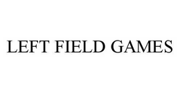 LEFT FIELD GAMES trademark