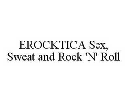 EROCKTICA SEX, SWEAT AND ROCK 'N' ROLL trademark