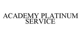 ACADEMY PLATINUM SERVICE trademark