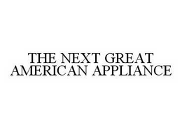 THE NEXT GREAT AMERICAN APPLIANCE trademark