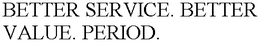 BETTER SERVICE. BETTER VALUE. PERIOD. trademark