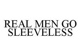 REAL MEN GO SLEEVELESS trademark