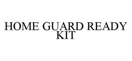HOME GUARD READY KIT trademark