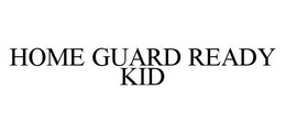 HOME GUARD READY KID trademark