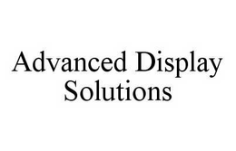 ADVANCED DISPLAY SOLUTIONS trademark