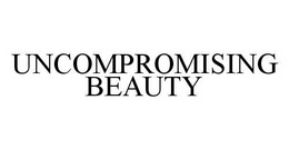 UNCOMPROMISING BEAUTY trademark