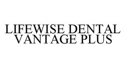 LIFEWISE DENTAL VANTAGE PLUS trademark