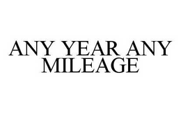 ANY YEAR ANY MILEAGE trademark
