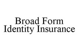 BROAD FORM IDENTITY INSURANCE trademark