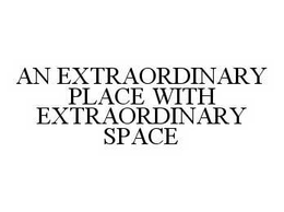 AN EXTRAORDINARY PLACE WITH EXTRAORDINARY SPACE trademark
