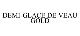 DEMI-GLACE DE VEAU GOLD trademark