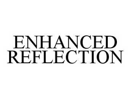 ENHANCED REFLECTION trademark