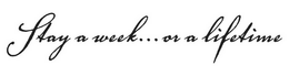 STAY A WEEK...OR A LIFETIME trademark