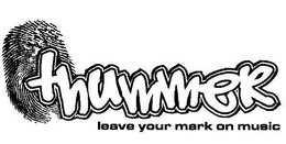 THUMMER LEAVE YOUR MARK ON MUSIC trademark