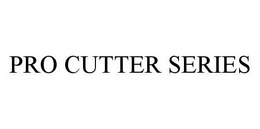PRO CUTTER SERIES trademark