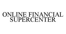 ONLINE FINANCIAL SUPERCENTER trademark