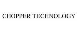 CHOPPER TECHNOLOGY trademark