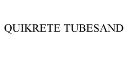 QUIKRETE TUBESAND trademark