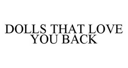 DOLLS THAT LOVE YOU BACK trademark