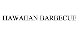 HAWAIIAN BARBECUE trademark