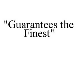 "GUARANTEES THE FINEST" trademark