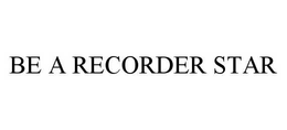 BE A RECORDER STAR trademark