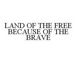 LAND OF THE FREE HOME OF THE BRAVE trademark