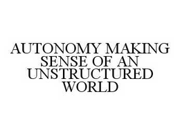 AUTONOMY MAKING SENSE OF AN UNSTRUCTURED WORLD trademark