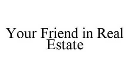 YOUR FRIEND IN REAL ESTATE trademark
