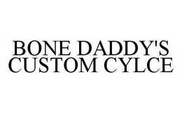 BONE DADDY'S CUSTOM CYCLE trademark