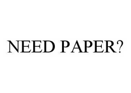 NEED PAPER? trademark