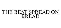 THE BEST SPREAD ON BREAD trademark